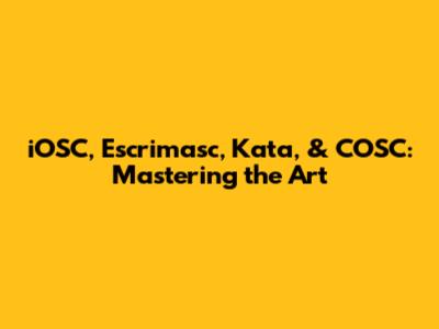 iOSC, Escrimasc, Kata, & COSC: Mastering the Art