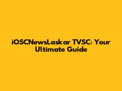 iOSCNewsLaskar TVSC: Your Ultimate Guide