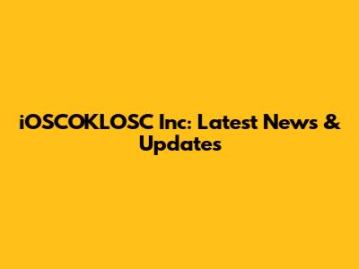 iOSCOKLOSC Inc: Latest News & Updates
