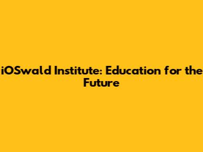 iOSwald Institute: Education for the Future