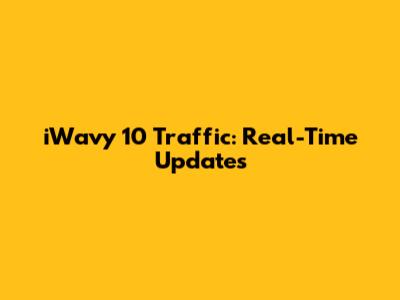 iWavy 10 Traffic: Real-Time Updates