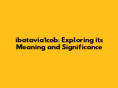ibatavia1cob: Exploring its Meaning and Significance