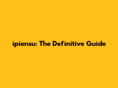 ipiensu: The Definitive Guide