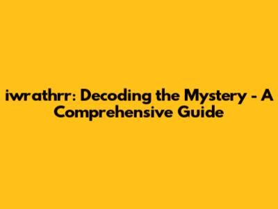 iwrathrr: Decoding the Mystery - A Comprehensive Guide