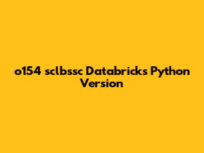 o154 sclbssc Databricks Python Version