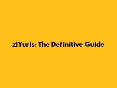 ziYuris: The Definitive Guide